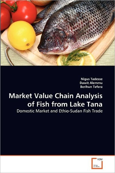 Cover for Berihun Tefera · Market Value Chain Analysis of Fish from Lake Tana: Domestic Market and Ethio-sudan Fish Trade (Paperback Bog) (2011)
