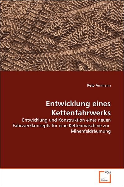 Cover for Reto Ammann · Entwicklung Eines Kettenfahrwerks: Entwicklung Und Konstruktion Eines Neuen Fahrwerkkonzepts Für Eine Kettenmaschine Zur  Minenfeldräumung (Paperback Bog) [German edition] (2011)