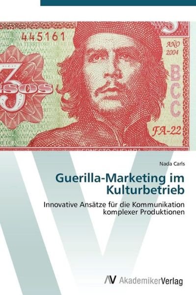 Cover for Nada Carls · Guerilla-marketing Im Kulturbetrieb: Innovative Ansätze Für Die Kommunikation Komplexer Produktionen (Paperback Book) [German edition] (2012)