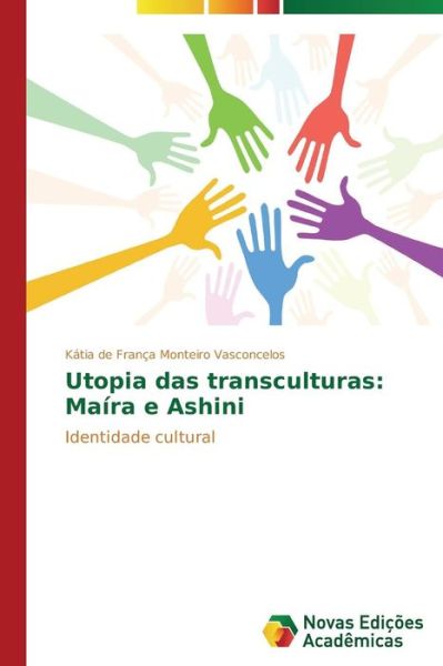 Cover for Kátia De França Monteiro Vasconcelos · Utopia Das Transculturas: Maíra E Ashini: Identidade Cultural (Paperback Book) [Portuguese edition] (2014)