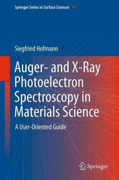 Cover for Siegfried Hofmann · Auger- and X-Ray Photoelectron Spectroscopy in Materials Science: A User-Oriented Guide - Springer Series in Surface Sciences (Hardcover Book) [2013 edition] (2012)