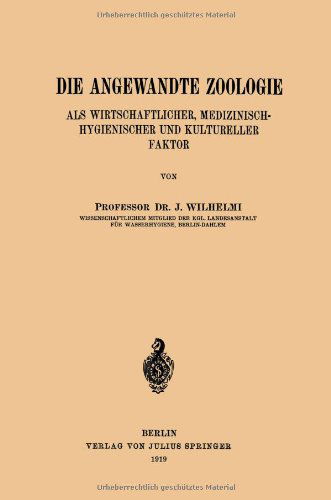 Cover for J Wilhelmi · Die Angewandte Zoologie: ALS Wirtschaftlicher, Medizinisch-Hygienischer Und Kultureller Faktor (Paperback Book) [1919 edition] (1919)