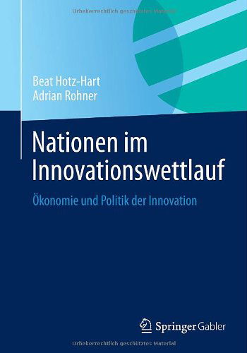 Nationen Im Innovationswettlauf: OEkonomie Und Politik Der Innovation - Universit at Wien - Books - Springer Gabler - 9783658030803 - October 9, 2013