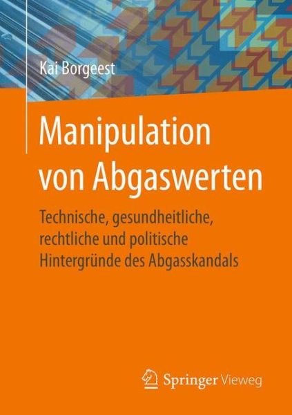 Cover for Kai Borgeest · Manipulation von Abgaswerten: Technische, gesundheitliche, rechtliche und politische Hintergrunde des Abgasskandals (Paperback Book) (2017)