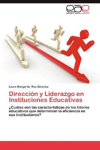 Cover for Laura Margarita Roa Sánchez · Dirección Y Liderazgo en Instituciones Educativas: ¿cuáles Son Las Características De Los Líderes Educativos Que Determinan La Eficiencia en Sus Instituciones? (Paperback Book) [Spanish edition] (2012)