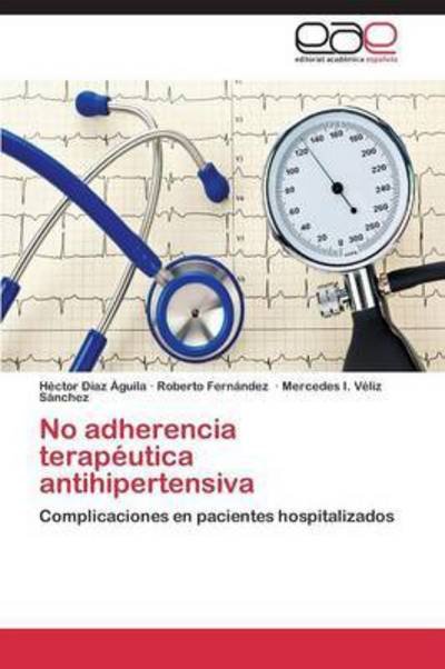 Cover for Véliz Sánchez Mercedes I. · No Adherencia Terapéutica Antihipertensiva (Paperback Bog) [Spanish edition] (2014)