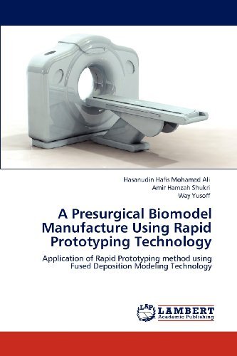 Cover for Way Yusoff · A Presurgical Biomodel Manufacture Using Rapid Prototyping Technology: Application of Rapid Prototyping Method Using Fused Deposition Modeling Technology (Paperback Book) (2012)