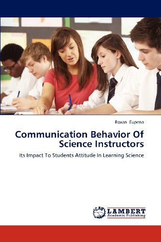 Cover for Roxan Eupena · Communication Behavior of Science Instructors: Its Impact to Students Attitude in Learning Science (Taschenbuch) (2012)