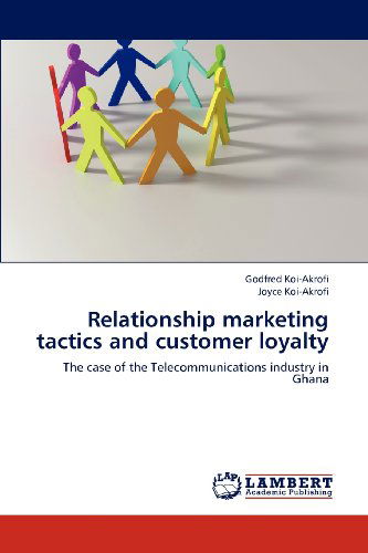 Cover for Joyce Koi-akrofi · Relationship Marketing Tactics and Customer Loyalty: the Case of the Telecommunications Industry in Ghana (Paperback Book) (2012)