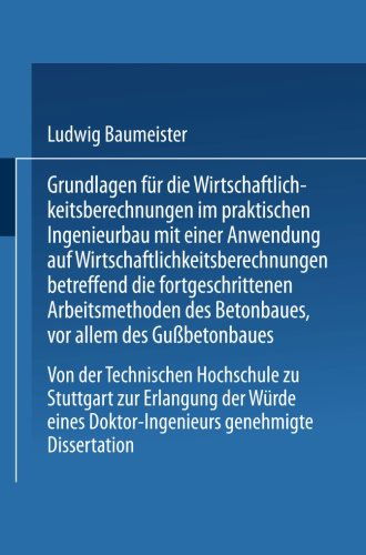 Cover for Ludwig Baumeister · Grundlagen Fur Die Wirtschaftlichkeitsberechnungen Im Praktischen Ingenieurbau Mit Einer Anwendung Auf Wirtschaftlichkeitsberechnungen Betreffend Die Fortgeschrittenen Arbeitsmethoden Des Betonbaues, VOR Allem Des Gussbetonbaues: Von Der Technischen Hochs (Paperback Bog) [1926 edition] (1926)