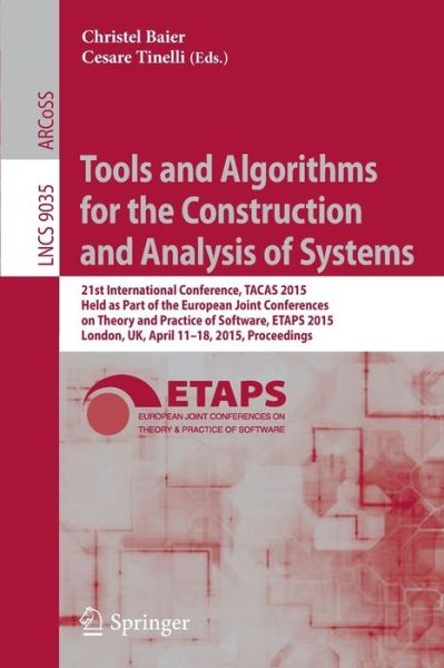 Cover for Christel Baier · Tools and Algorithms for the Construction and Analysis of Systems: 21st International Conference, TACAS 2015, Held as Part of the European Joint Conferences on Theory and Practice of Software, ETAPS 2015, London, UK, April 11-18, 2015, Proceedings - Lectu (Taschenbuch) [2015 edition] (2015)