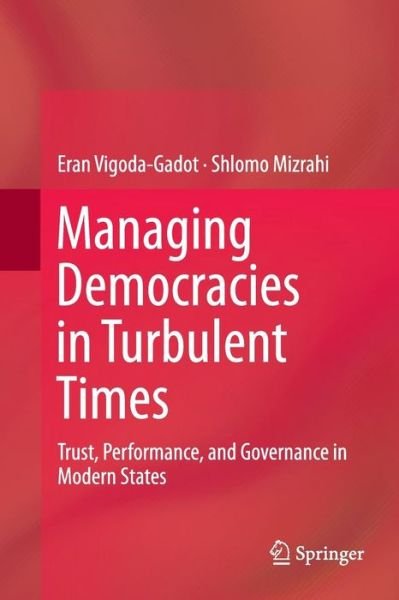 Cover for Eran Vigoda-Gadot · Managing Democracies in Turbulent Times: Trust, Performance, and Governance in Modern States (Taschenbuch) [Softcover reprint of the original 1st ed. 2014 edition] (2016)
