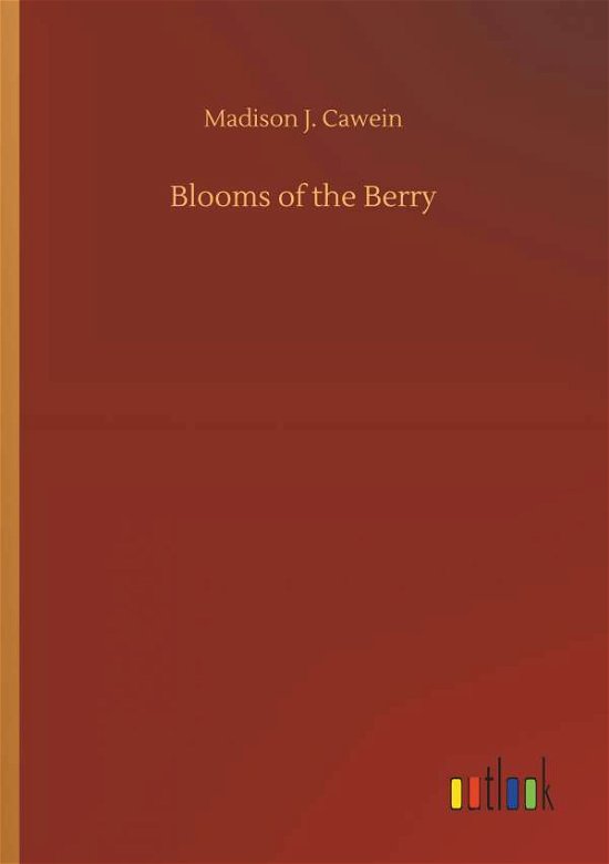 Blooms of the Berry - Cawein - Books -  - 9783734033803 - September 20, 2018