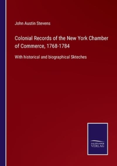 Cover for John Austin Stevens · Colonial Records of the New York Chamber of Commerce, 1768-1784 (Taschenbuch) (2021)