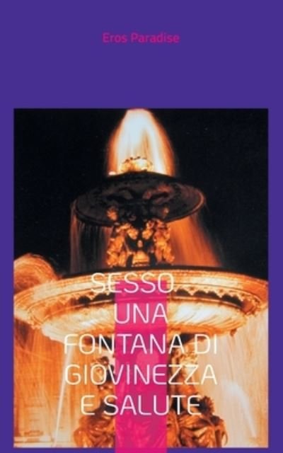 Cover for Eros Paradise · Sesso - una fontana di giovinezza e salute (Paperback Book) (2021)