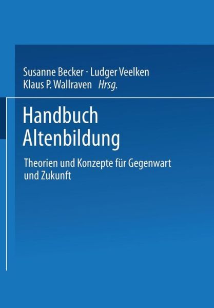 Handbuch Altenbildung: Theorien Und Konzepte Fur Gegenwart Und Zukunft - Susanne Becker - Książki - Vs Verlag Fur Sozialwissenschaften - 9783810023803 - 31 stycznia 2000