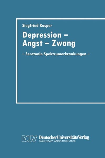 Kasper, Dr Siegfried (MD Professor and Chairman Department of Psychiatry and Psychotherapy Medical University of Vienna Vienna Austria) · Depression, Angst Und Zwang: Serotonin-Spektrumerkrankungen (Paperback Book) [1997 edition] (1997)