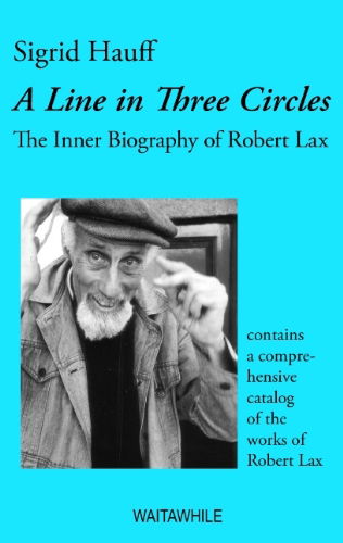 Cover for Sigrid Hauff · A Line in Three Circles. the Inner Biography of Robert Lax &amp; a Comprehensive Catalog of His Works (Paperback Book) (2009)