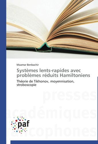 Cover for Maamar Benbachir · Systèmes Lents-rapides Avec Problèmes Réduits Hamiltoniens: Théorie De Tikhonov, Moyennisation, Stroboscopie (Pocketbok) [French edition] (2018)