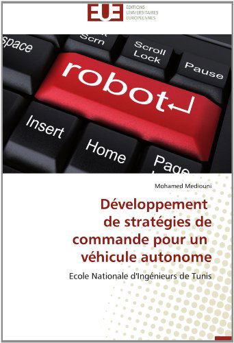 Cover for Mohamed Mediouni · Développement   De Stratégies De  Commande Pour Un   Véhicule Autonome: Ecole Nationale D'ingénieurs De Tunis (Paperback Book) [French edition] (2018)