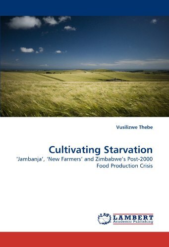 Cover for Vusilizwe Thebe · Cultivating Starvation: ?jambanja?, ?new Farmers? and Zimbabwe?s Post-2000 Food Production Crisis (Pocketbok) (2010)