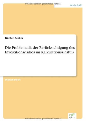 Cover for Gunter Becker · Die Problematik der Berucksichtigung des Investitionsrisikos im Kalkulationszinsfuss (Paperback Book) [German edition] (1997)