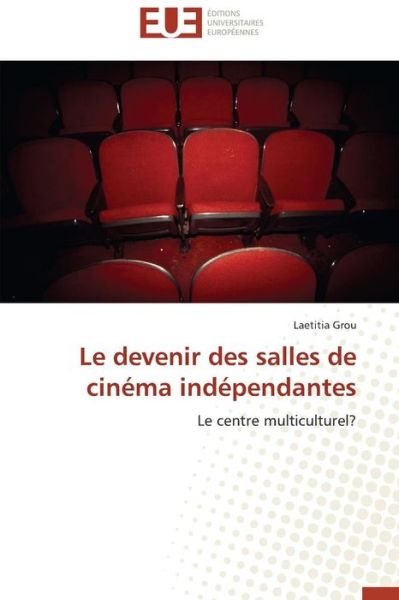 Cover for Laetitia Grou · Le Devenir Des Salles De Cinéma Indépendantes: Le Centre Multiculturel? (Taschenbuch) [French edition] (2018)