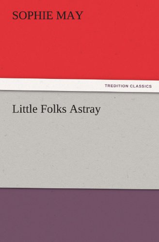 Cover for Sophie May · Little Folks Astray (Tredition Classics) (Paperback Book) (2011)