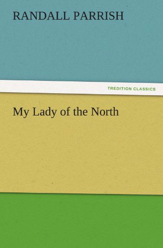 Cover for Randall Parrish · My Lady of the North (Tredition Classics) (Paperback Book) (2011)