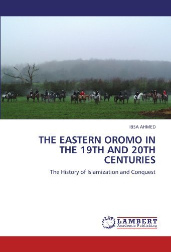 Cover for Ibsa Ahmed · The Eastern Oromo in the 19th and 20th Centuries: the History of Islamization and Conquest (Paperback Bog) (2011)