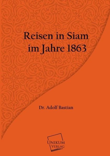 Cover for Adolf Bastian · Reisen in Siam  Im Jahre 1863 (Pocketbok) [German edition] (2013)