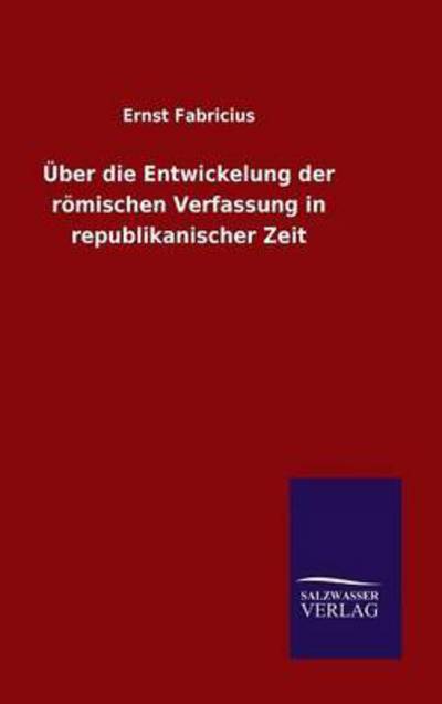 Cover for Ernst Fabricius · UEber die Entwickelung der roemischen Verfassung in republikanischer Zeit (Hardcover Book) (2015)