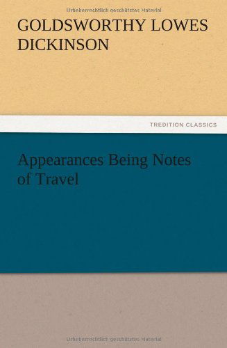 Appearances Being Notes of Travel - G. Lowes Dickinson - Books - TREDITION CLASSICS - 9783847216803 - December 12, 2012