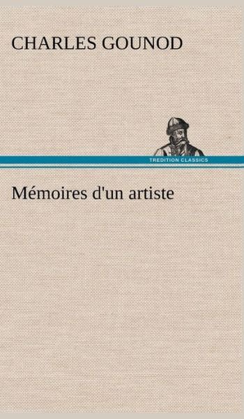 Cover for Charles Gounod · Memoires D'un Artiste (Innbunden bok) [French edition] (2012)