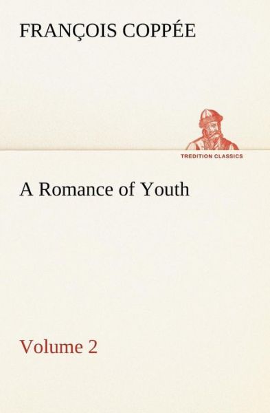 Cover for François Coppée · A Romance of Youth  -  Volume 2 (Tredition Classics) (Taschenbuch) (2013)