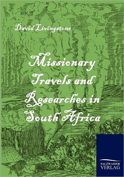 Missionary Travels and Researches in South Africa - David Livingstone - Books - Salzwasser-Verlag im Europäischen Hochsc - 9783861951803 - January 26, 2010