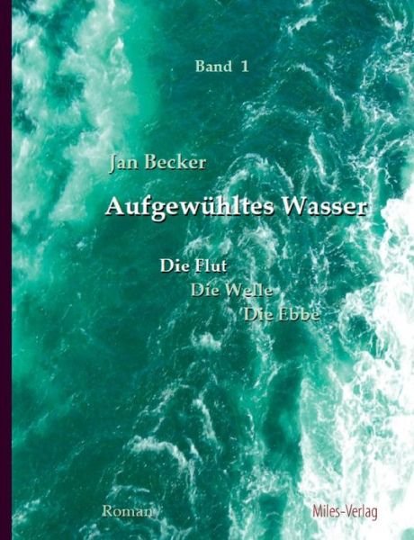 Cover for Jan Becker · Aufgewuhltes Wasser Band I: Die Flut (Paperback Book) (2014)