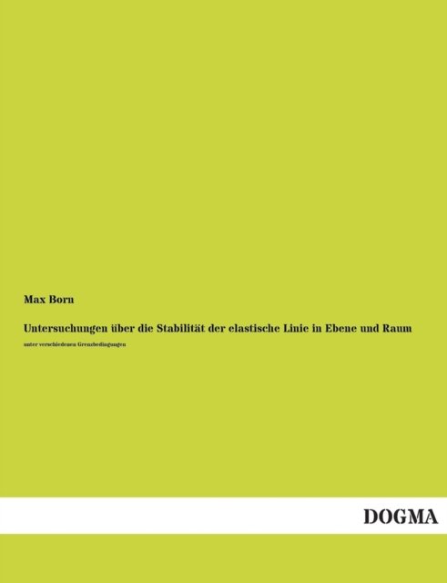 Cover for Max Born · Untersuchungen Uber Die Stabilitat Der Elastische Linie in Ebene Und Raum (Taschenbuch) [German edition] (2013)
