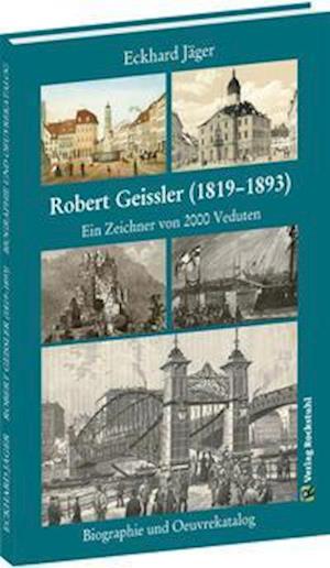 Cover for Eckhard Jäger · Robert Geissler (1819-1893) - Biographie und Oeuvrekatalog (Hardcover Book) (2021)