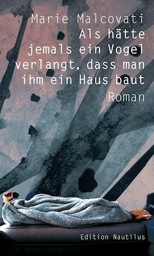 Cover for Marie Malcovati · Als hätte jemals ein Vogel verlangt, dass man ihm ein Haus baut (Hardcover Book) (2022)