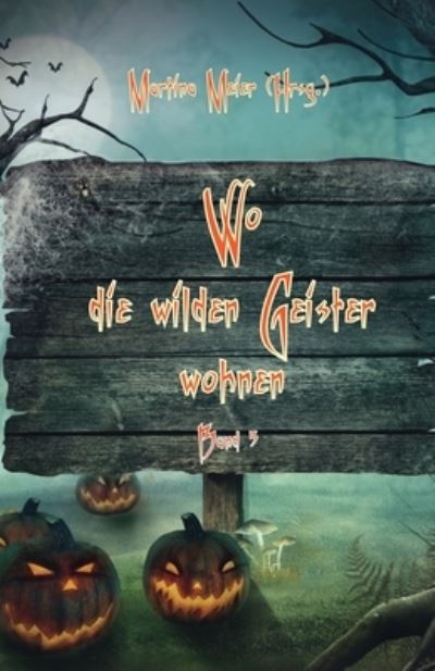 Wo die wilden Geister wohnen ... Schaurig-schöne Gruselgeschichten für Kinder Band 5 - Martina Meier - Books - CAT creativ + Papierfresserchens MTM-Ver - 9783990510803 - September 14, 2022