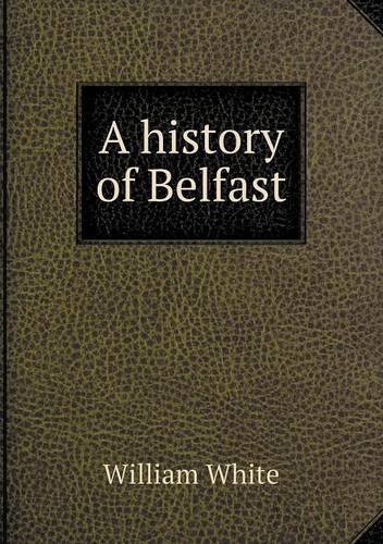 Cover for William White · A History of Belfast (Paperback Book) (2013)