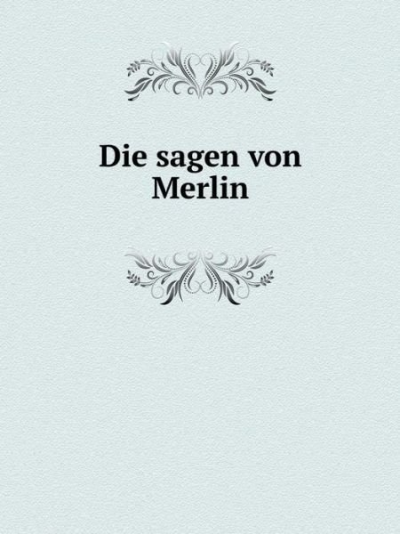 Die Sagen Von Merlin - Merlin - Bøker - Book on Demand Ltd. - 9785519074803 - 11. august 2014