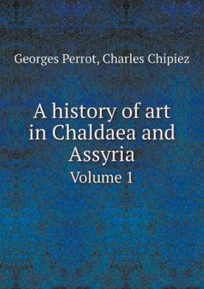 Cover for Walter Armstrong · A History of Art in Chaldaea and Assyria Volume 1 (Paperback Book) (2015)