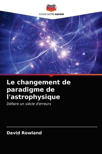 Cover for David Rowland · Le changement de paradigme de l'astrophysique (Pocketbok) (2020)