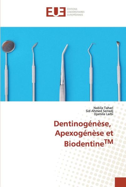 Cover for Nabila Tahari · Dentinogénèse, Apexogénèse et BiodentineTM (Paperback Book) (2021)