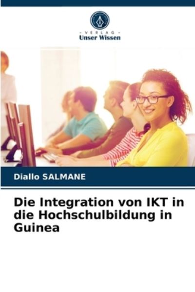 Cover for Diallo Salmane · Die Integration von IKT in die Hochschulbildung in Guinea (Paperback Book) (2021)