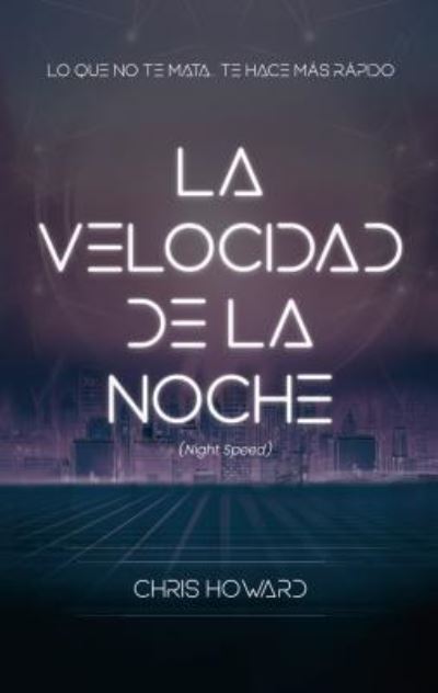 Velocidad De La Noche, La. Lo Que No Te Mata Te Hace Mas Rapido - Chris Howard - Kirjat - PUCK - 9788496886803 - perjantai 30. marraskuuta 2018