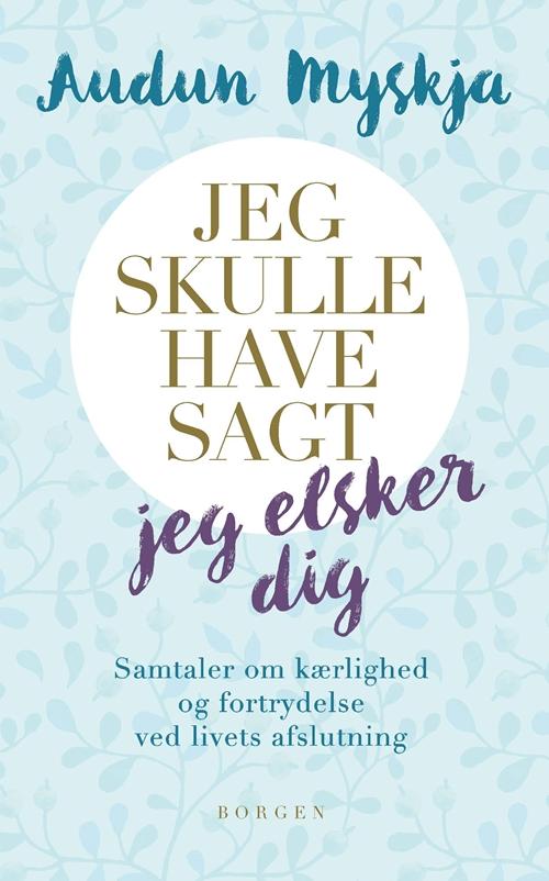 Cover for Audun Myskja · Jeg skulle have sagt jeg elsker dig (Bound Book) [1st edition] (2016)