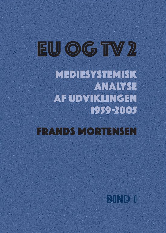 Frands Mortensen · EU og TV 2 (Inbunden Bok) [1:a utgåva] (2024)